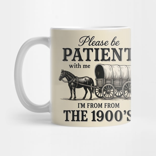Please Be Patient with Me I'm from the 1900s – Funny Retro Vintage Quote by ArtistTee ⭐⭐⭐⭐⭐
